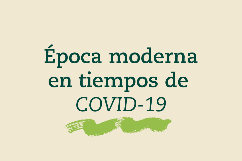 Época moderna en tiempos de COVID-19